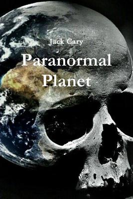 Paranormal Planet - Jack Cary