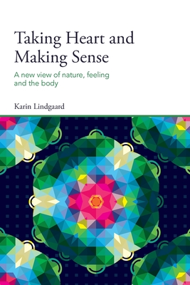 Coperta cărții 'Taking Heart and Making Sense: A New View of Nature, Feeling and the Body - Karin Lindgaard'