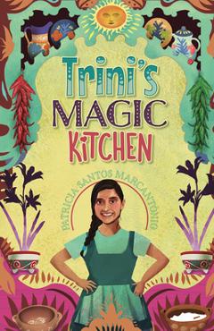 Coperta cărții 'Trini's Magic Kitchen - Patricia Santos Marcantonio'