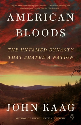 American Bloods: The Untamed Dynasty That Shaped a Nation - John Kaag