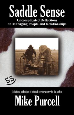 Saddle Sense: Uncomplicated Reflections on Managing People and Relationships - Mike Purcell