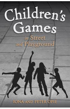 Coperta cărții 'Children's Games in Street and Playground - Iona Opie'