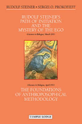Rudolf Steiner's Path of Initiation and the Mystery of the Ego: And the Foundations of Anthroposophical Methodology - Rudolf Steiner