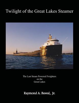 Twilight of the Great Lakes Steamer - Raymond A. Bawal Jr