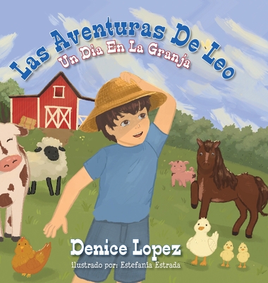 Coperta cărții 'Las Aventuras De Leo: Un Dia En La Granja - Denice Lopez'