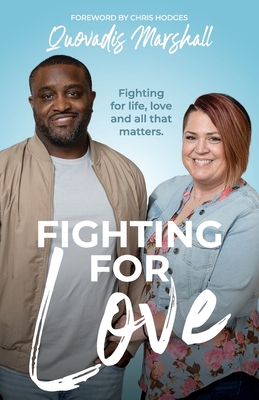 Fighting for Love: Fighting for life, love, and all that matters. - Quovadis Marshall