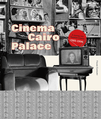 Cinema Cairo Palace: 1985-1996 - Fouad Elkoury