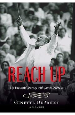 Coperta cărții 'Reach Up: My Beautiful Journey with James DePreist - Ginette Depreist'