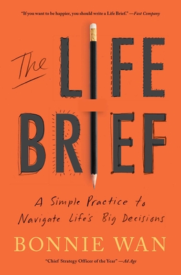 The Life Brief: A Simple Practice to Navigate Life's Big Decisions - Bonnie Wan