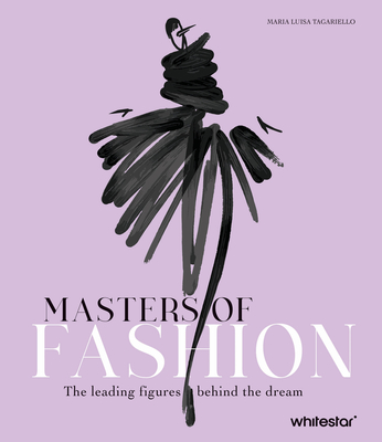 Masters of Fashion: The Leading Figures Behind the Dream - Maria Luisa Tagariello