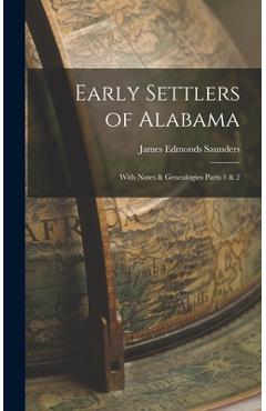 Coperta cărții 'Early Settlers of Alabama: With Notes & Genealogies Parts 1 & 2 - James Edmonds Saunders'