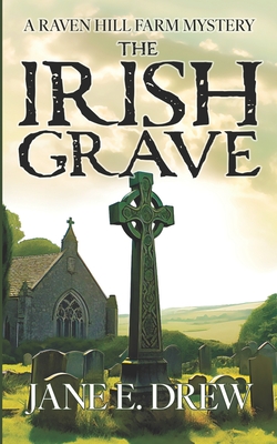 The Irish Grave: A Raven Hill Farm Mystery - Jane E. Drew