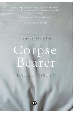 Coperta cărții 'Chronicle Of A Corpse Bearer - Cyrus Mistry'