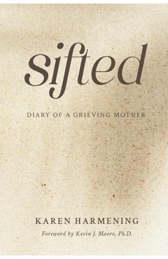Coperta cărții 'Sifted: Diary of a Grieving Mother - Karen Harmening'