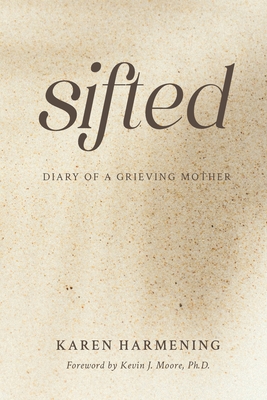 Sifted: Diary of a Grieving Mother - Karen Harmening