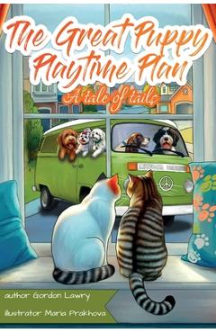 Coperta cărții 'The Great Puppy Playtime Plan - Raymond Gordon Lawry'
