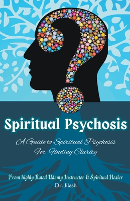 Spiritual Psychosis: A Guide to Spiritual Psychosis for Finding Clarity - 