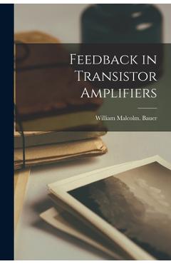 Coperta cărții 'Feedback in Transistor Amplifiers - William Malcolm Bauer'