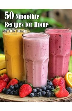 Poza produsului 50 Smoothie Recipes for Home - Kelly Johnson