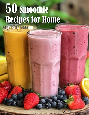 50 Smoothie Recipes for Home - Kelly Johnson