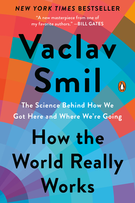 How the World Really Works: The Science Behind How We Got Here and Where We're Going - Vaclav Smil
