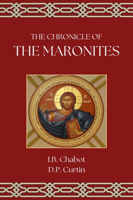 The Chronicle of the Maronites - I. B. Chabot