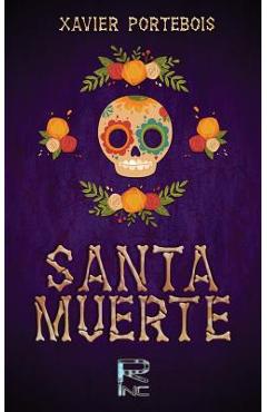 Coperta cărții 'Santa Muerte - Xavier Portebois'