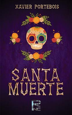 Coperta cărții 'Santa Muerte - Xavier Portebois'