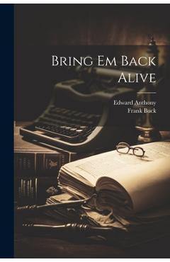 Coperta cărții 'Bring Em Back Alive - Frank Buck'