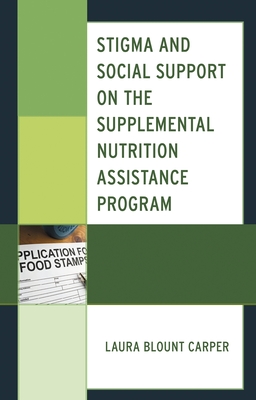 Stigma and Social Support on the Supplemental Nutrition Assistance Program - Laura Blount Carper