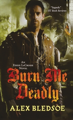 Burn Me Deadly: An Eddie Lacrosse Novel - Alex Bledsoe