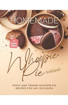 Coperta cărții 'Homemade Whoopie Pie Cookbook: Moist and Tender Whoopie Pie Recipes for Any Occasion - Owen Davis'