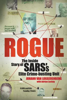 Rogue: The Inside Story of SARS's Elite Crime-busting Unit - Johann Van Loggerenberg