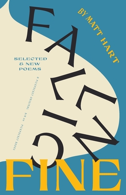 Falling Fine: Selected & New Poems - Matt Hart