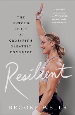 Resilient: The Untold Story of Crossfit's Greatest Comeback - Brooke Wells