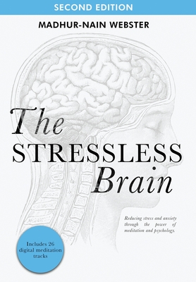 The Stressless Brain: Reducing stress and anxiety through the power of meditation and psychology - Madhur-nain Webster