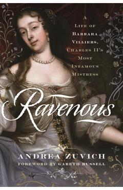 Coperta cărții 'Ravenous: A Life of Barbara Villiers, Charles II's Most Infamous Mistress - Andrea Zuvich'