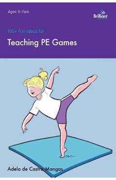 Poza produsului 100+ Fun Ideas for Teaching PE Games - Adela De Castro Mangas
