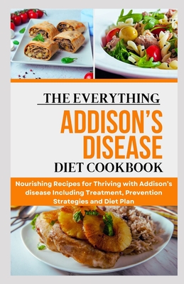 Coperta cărții 'The Everything Addison's Disease Diet Cookbook: Nourishing Recipes for Thriving with Addison's disease Including'