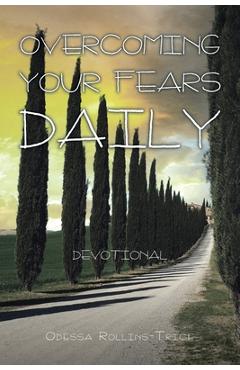Overcoming Your Fears Daily: Devotional - Odessa Rollins-trice