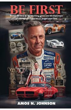 Poza produsului Be First: The First To Do Anything Gives You An Enormous Advantage, And You Never Forget Your First - Amos N. Johnson