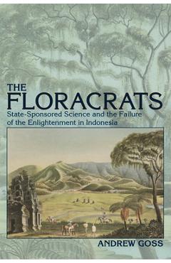 Poza produsului Floracrats: State-Sponsored Science and the Failure of the Enlightenment in Indonesia - Andrew Goss