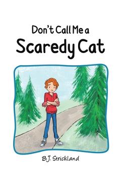 Coperta cărții 'Don't Call Me a Scaredy Cat - B. J. Strickland'