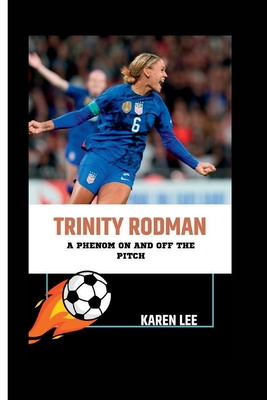 Trinity Rodman: A Phenom On and Off the Pitch - Karen Lee