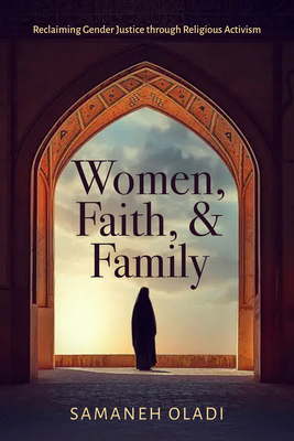 Women, Faith, and Family: Reclaiming Gender Justice Through Religious Activism - Samaneh Oladi