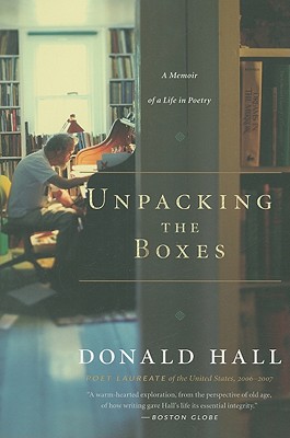 Unpacking the Boxes: A Memoir of a Life in Poetry - Donald Hall