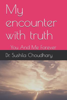 My Encounter with Truth: You and Me Forever - N. K. Mehta