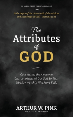 Coperta cărții 'The Attributes of God: Considering the Awesome Characteristics of Our God So That We May Worship Him More Fully -'