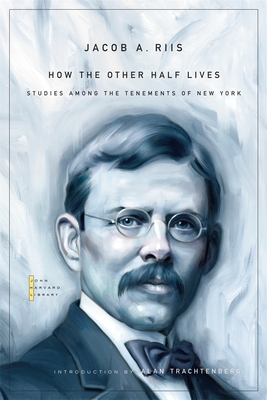 How the Other Half Lives: Studies Among the Tenements of New York - Jacob A. Riis