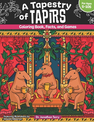 A Tapestry of Tapirs: Coloring Book, Facts, and Games - Jonathan Terry
